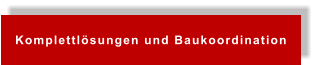Komplettlösungen und Baukoordination